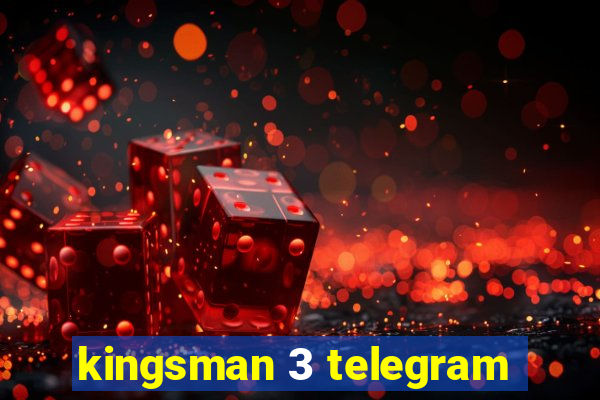 kingsman 3 telegram